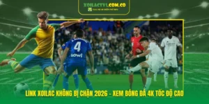 Link Xoilac Không Bị Chặn 2026 – Xem Bóng Đá 4k Tốc Độ Cao