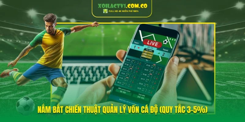 Nắm bắt chiến thuật quản lý vốn cá độ (quy tắc 3-5%) Nắm bắt chiến thuật quản lý vốn cá độ (quy tắc 3-5%)